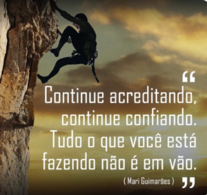 Continue acreditando, agindo e seguindo em frente